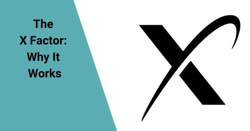 The X Factor Why It Works